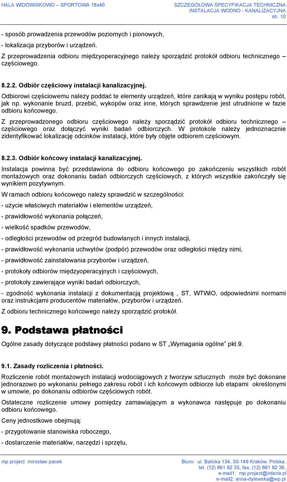 Odbiorowi częściowemu należy poddać te elementy urządzeń, które zanikają w wyniku postępu robót, jak np.
