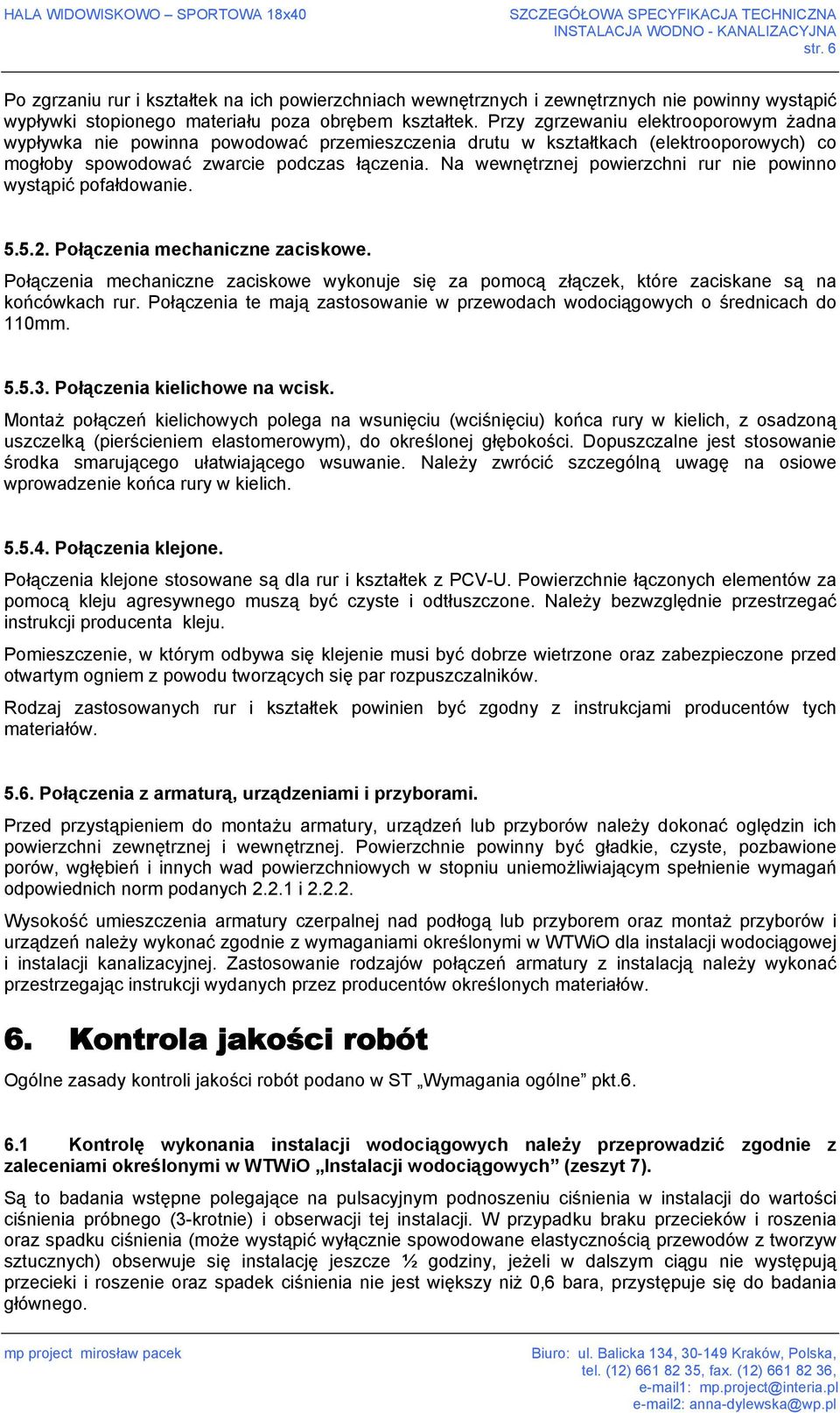 Na wewnętrznej powierzchni rur nie powinno wystąpić pofałdowanie. 5.5.2. Połączenia mechaniczne zaciskowe.