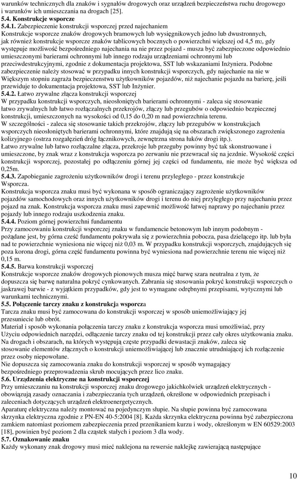 bocznych o powierzchni większej od 4,5 m2, gdy występuje moŝliwość bezpośredniego najechania na nie przez pojazd - musza być zabezpieczone odpowiednio umieszczonymi barierami ochronnymi lub innego