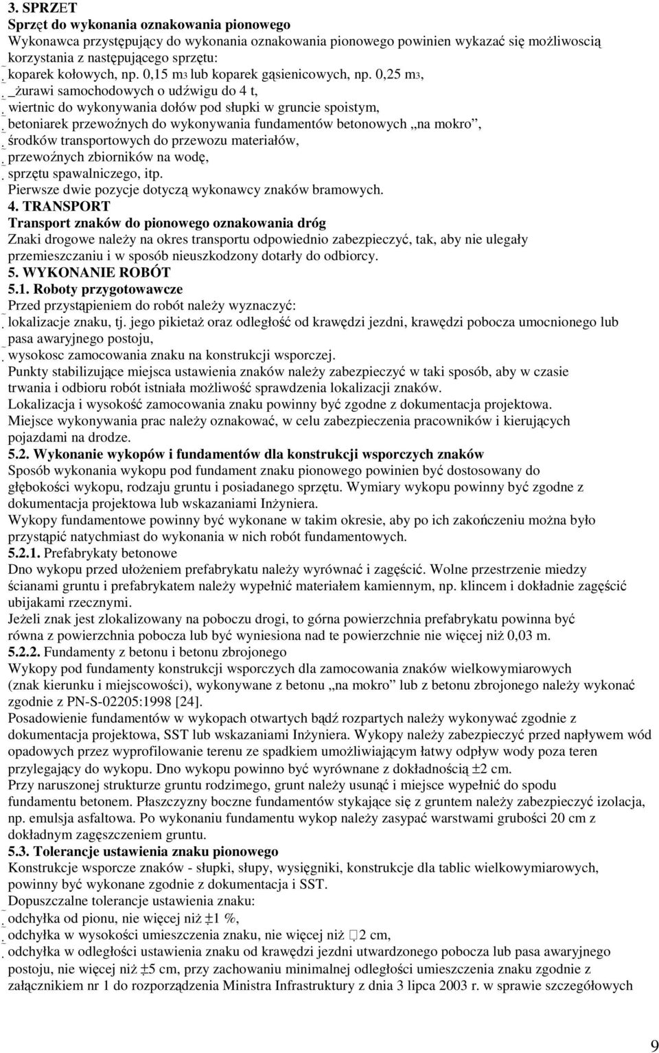 0,25 m3, _Ŝurawi samochodowych o udźwigu do 4 t, wiertnic do wykonywania dołów pod słupki w gruncie spoistym, betoniarek przewoźnych do wykonywania fundamentów betonowych na mokro, środków