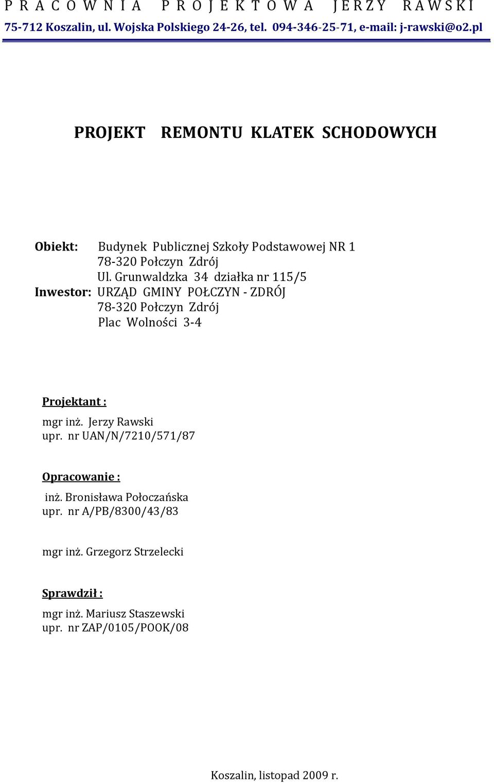Grunwaldzka 34 działka nr 115/5 Inwestor: URZĄD GMINY POŁCZYN - ZDRÓJ 78-320 Połczyn Zdrój Plac Wolności 3-4 Projektant : mgr inż. Jerzy Rawski upr.