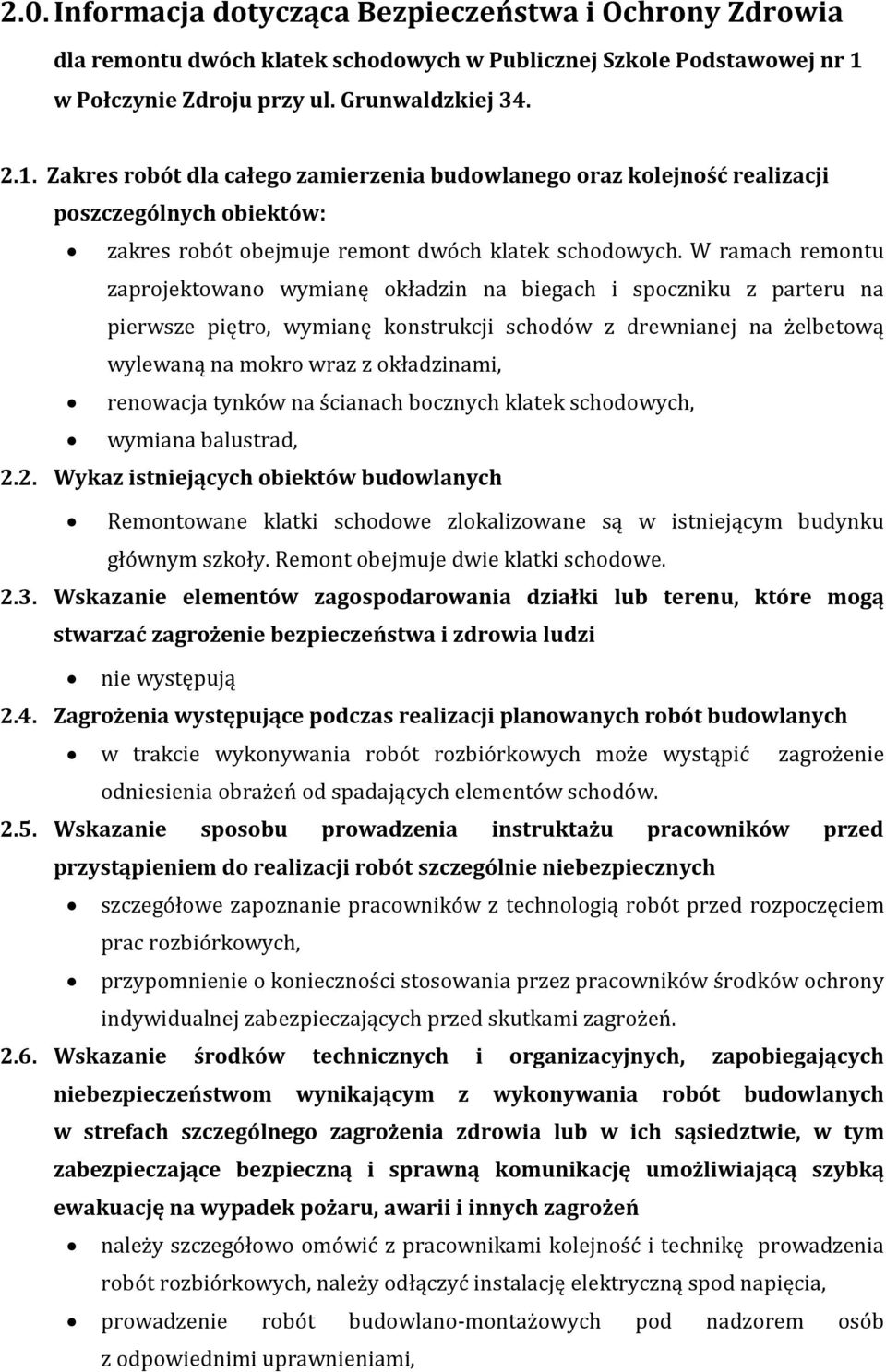 Zakres robót dla całego zamierzenia budowlanego oraz kolejność realizacji poszczególnych obiektów: zakres robót obejmuje remont dwóch klatek schodowych.