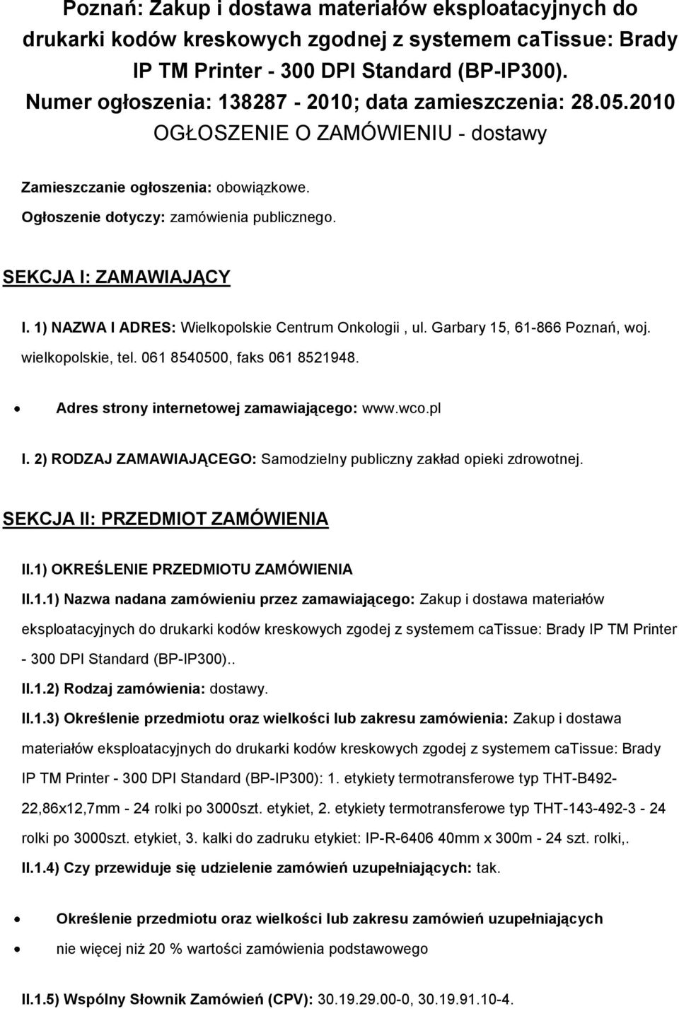 SEKCJA I: ZAMAWIAJĄCY I. 1) NAZWA I ADRES: Wielkopolskie Centrum Onkologii, ul. Garbary 15, 61-866 Poznań, woj. wielkopolskie, tel. 061 8540500, faks 061 8521948.