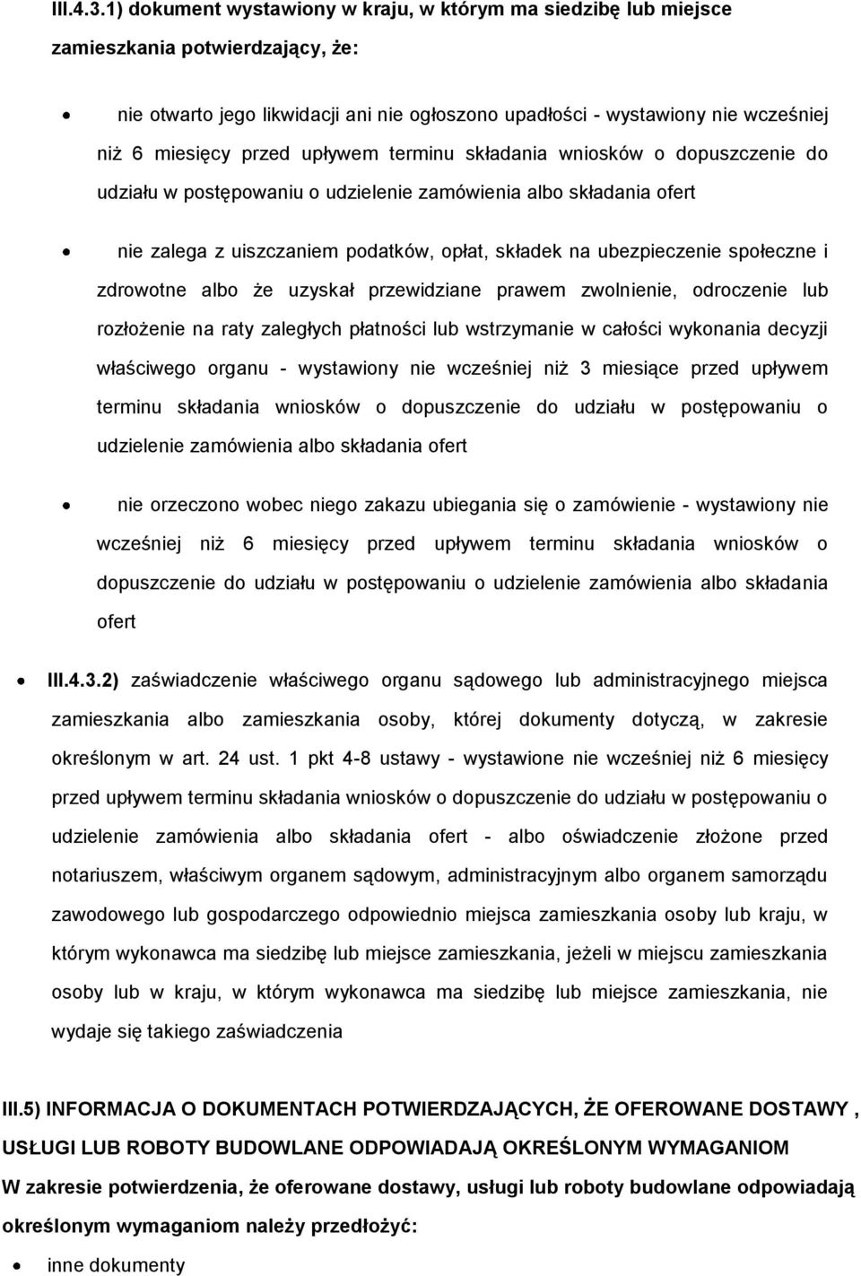 przed upływem terminu składania wniosków o dopuszczenie do udziału w postępowaniu o udzielenie zamówienia albo składania ofert nie zalega z uiszczaniem podatków, opłat, składek na ubezpieczenie