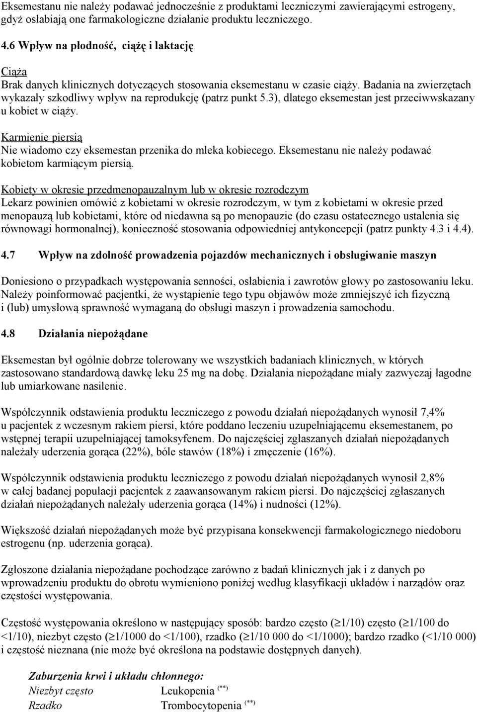 3), dlatego eksemestan jest przeciwwskazany u kobiet w ciąży. Karmienie piersią Nie wiadomo czy eksemestan przenika do mleka kobiecego. Eksemestanu nie należy podawać kobietom karmiącym piersią.