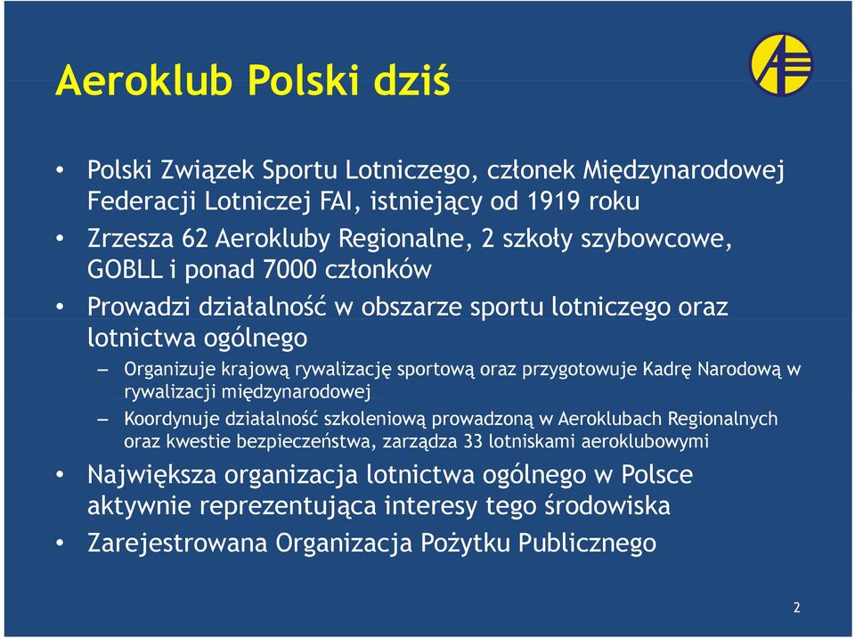 przygotowuje Kadrę Narodową w rywalizacji międzynarodoweję Koordynuje działalność szkoleniową prowadzoną w Aeroklubach Regionalnych oraz kwestie bezpieczeństwa,