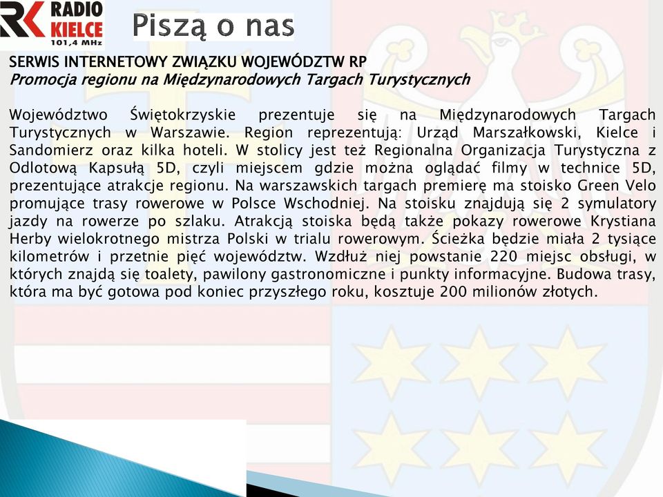 W stolicy jest też Regionalna Organizacja Turystyczna z Odlotową Kapsułą 5D, czyli miejscem gdzie można oglądać filmy w technice 5D, prezentujące atrakcje regionu.