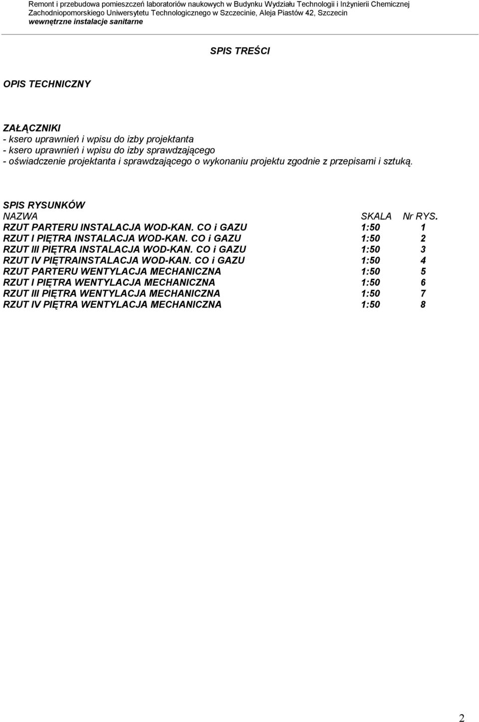 CO i GAZU 1:50 1 RZUT I PIĘTRA INSTALACJA WOD-KAN. CO i GAZU 1:50 2 RZUT III PIĘTRA INSTALACJA WOD-KAN. CO i GAZU 1:50 3 RZUT IV PIĘTRAINSTALACJA WOD-KAN.