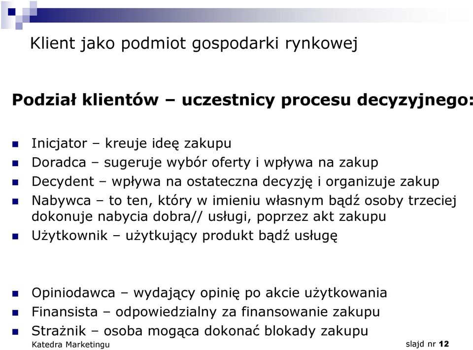własnym bądź osoby trzeciej dokonuje nabycia dobra// usługi, poprzez akt zakupu Użytkownik użytkujący produkt bądź usługę