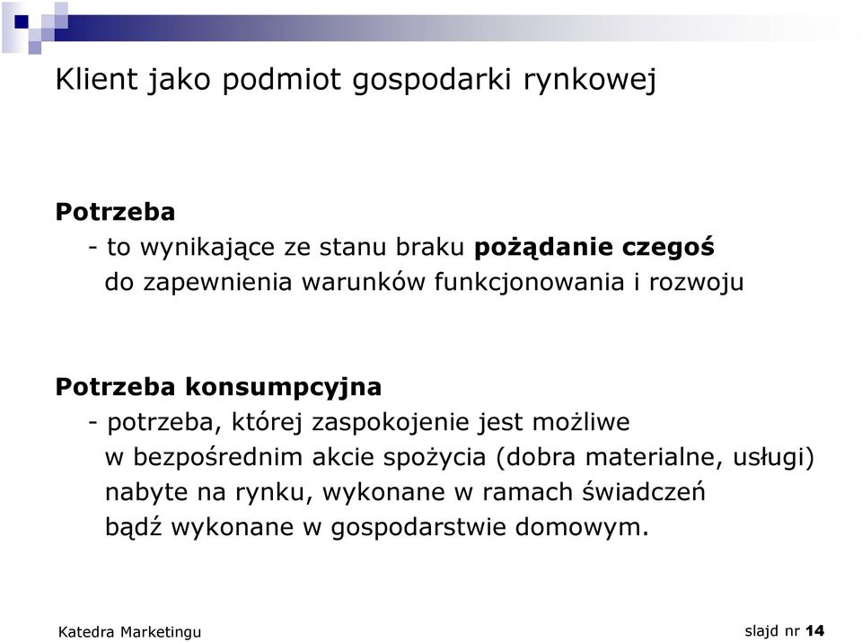 której zaspokojenie jest możliwe w bezpośrednim akcie spożycia (dobra materialne, usługi)