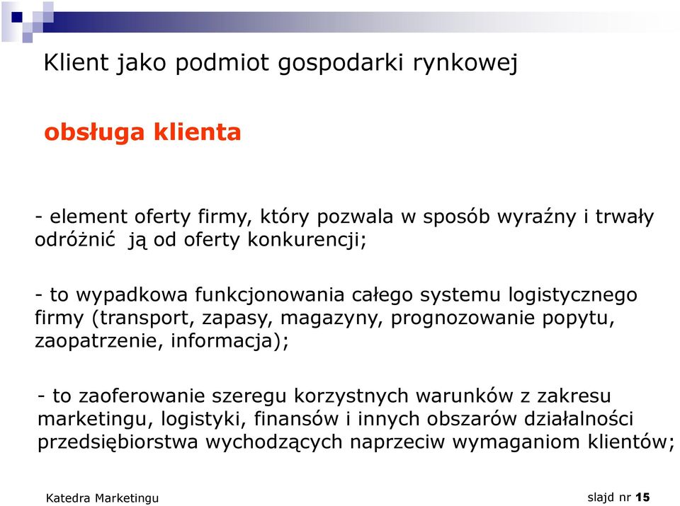 magazyny, prognozowanie popytu, zaopatrzenie, informacja); - to zaoferowanie szeregu korzystnych warunków z zakresu