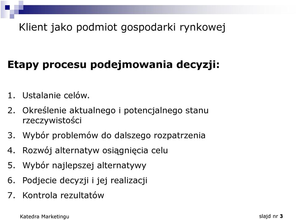 Wybór problemów do dalszego rozpatrzenia 4. Rozwój alternatyw osiągnięcia celu 5.