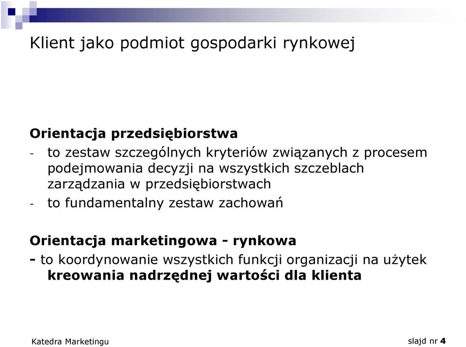 przedsiębiorstwach - to fundamentalny zestaw zachowań Orientacja marketingowa - rynkowa - to