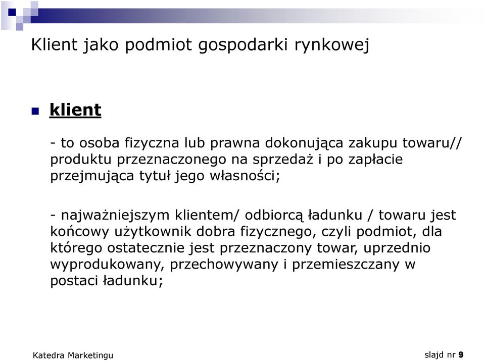 klientem/ odbiorcą ładunku / towaru jest końcowy użytkownik dobra fizycznego, czyli podmiot, dla którego