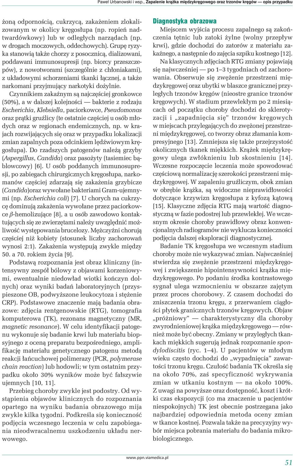 biorcy przeszczepów), z nowotworami (szczególnie z chłoniakami), z układowymi schorzeniami tkanki łącznej, a także narkomani przyjmujący narkotyki dożylnie.