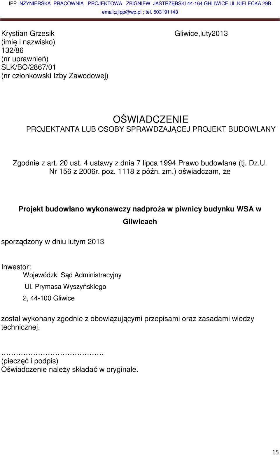 ) oświadczam, że Projekt budowlano wykonawczy nadproża w piwnicy budynku WSA w sporządzony w dniu lutym 2013 Gliwicach Inwestor: Wojewódzki Sąd Administracyjny Ul.