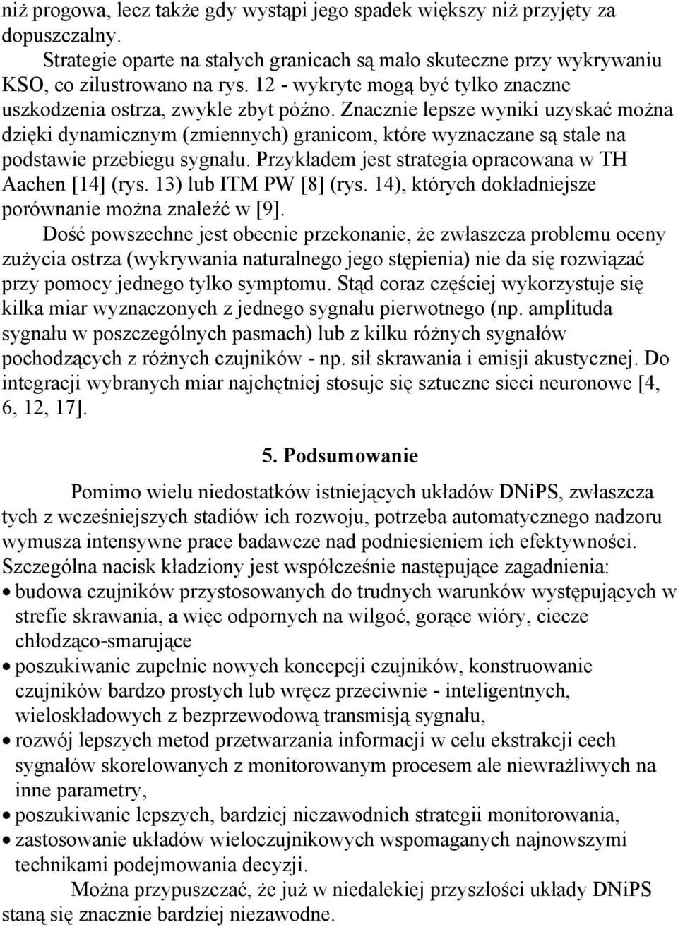 Znacznie lepsze wyniki uzyskać można dzięki dynamicznym (zmiennych) granicom, które wyznaczane są stale na podstawie przebiegu sygnału. Przykładem jest strategia opracowana w TH Aachen [14] (rys.