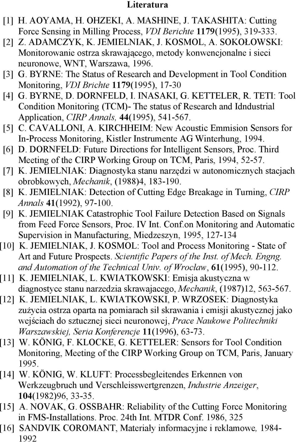 BYRNE: The Status of Research and Development in Tool Condition Monitoring, VDI Brichte 1179(1995), 17-30 [4] G. BYRNE, D. DORNFELD, I. INASAKI, G. KETTELER, R.