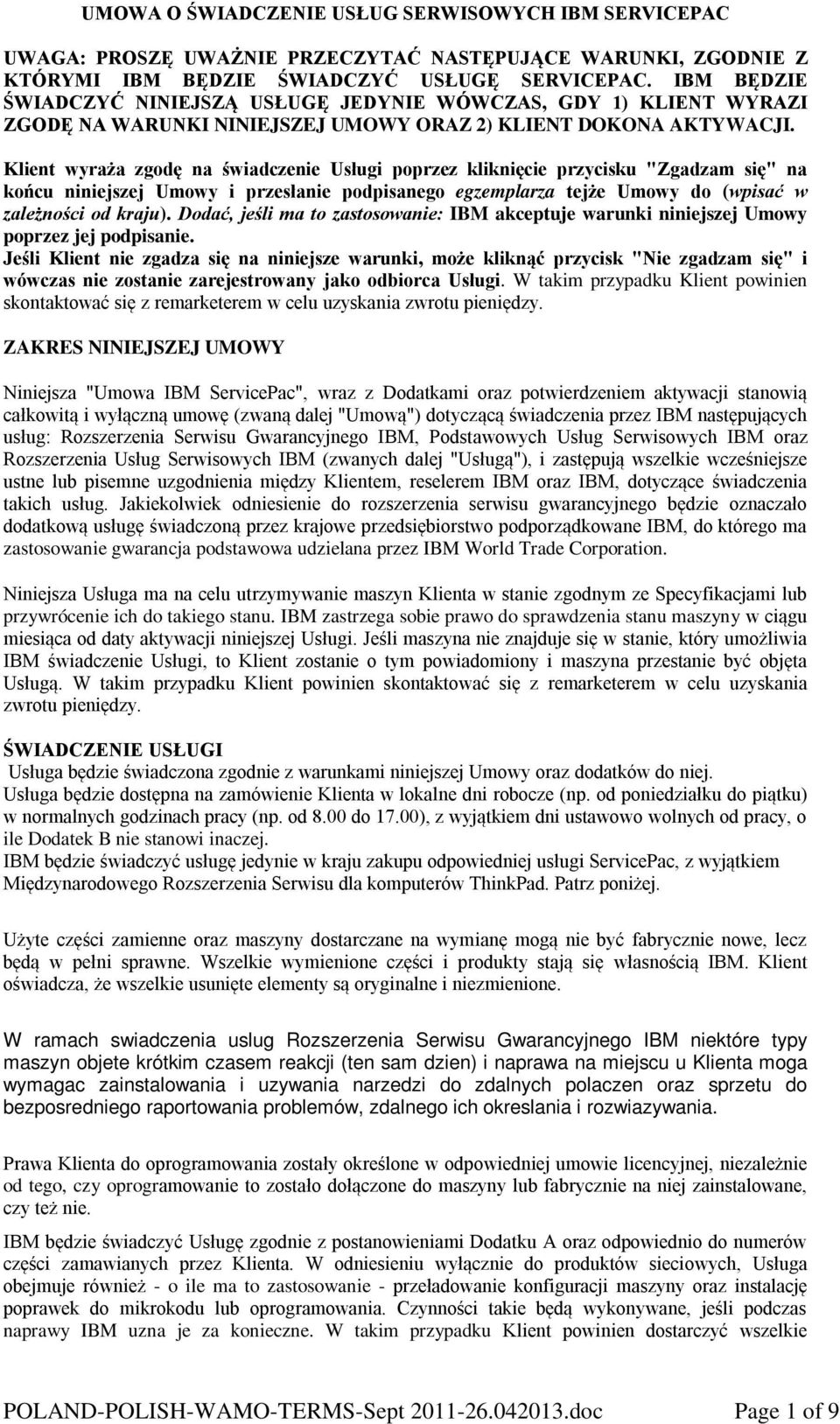 Klient wyraża zgodę na świadczenie Usługi poprzez kliknięcie przycisku "Zgadzam się" na końcu niniejszej Umowy i przesłanie podpisanego egzemplarza tejże Umowy do (wpisać w zależności od kraju).