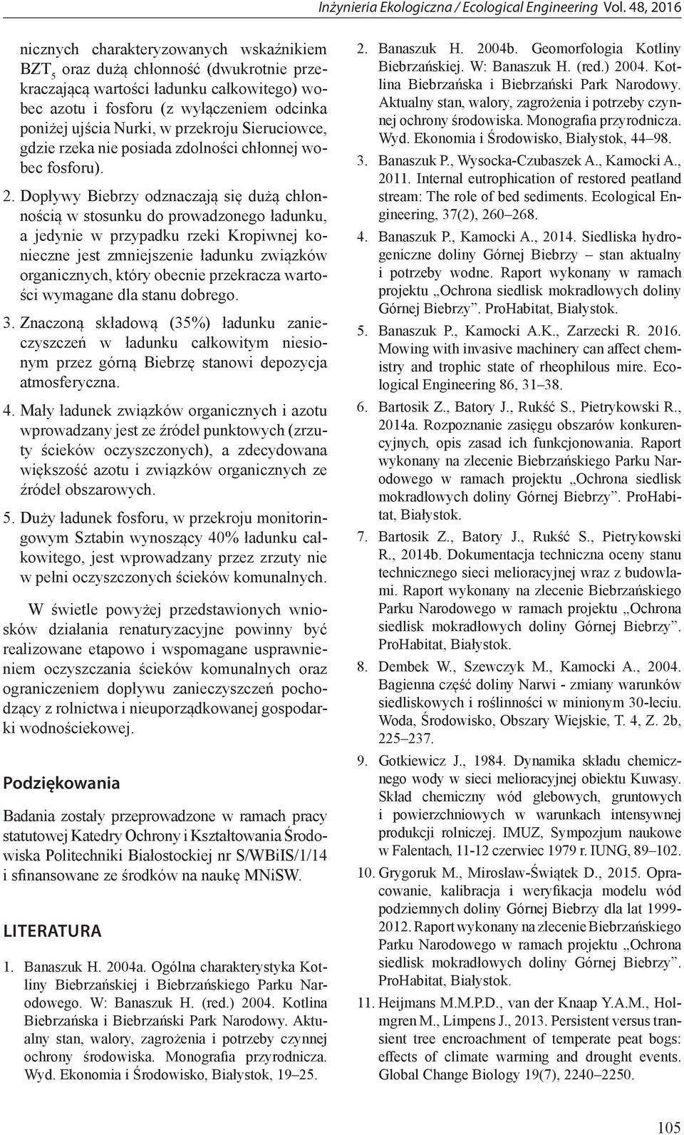 Dopływy Biebrzy odznaczają się dużą chłonnością w stosunku do prowadzonego ładunku, a jedynie w przypadku rzeki Kropiwnej konieczne jest zmniejszenie ładunku związków organicznych, który obecnie