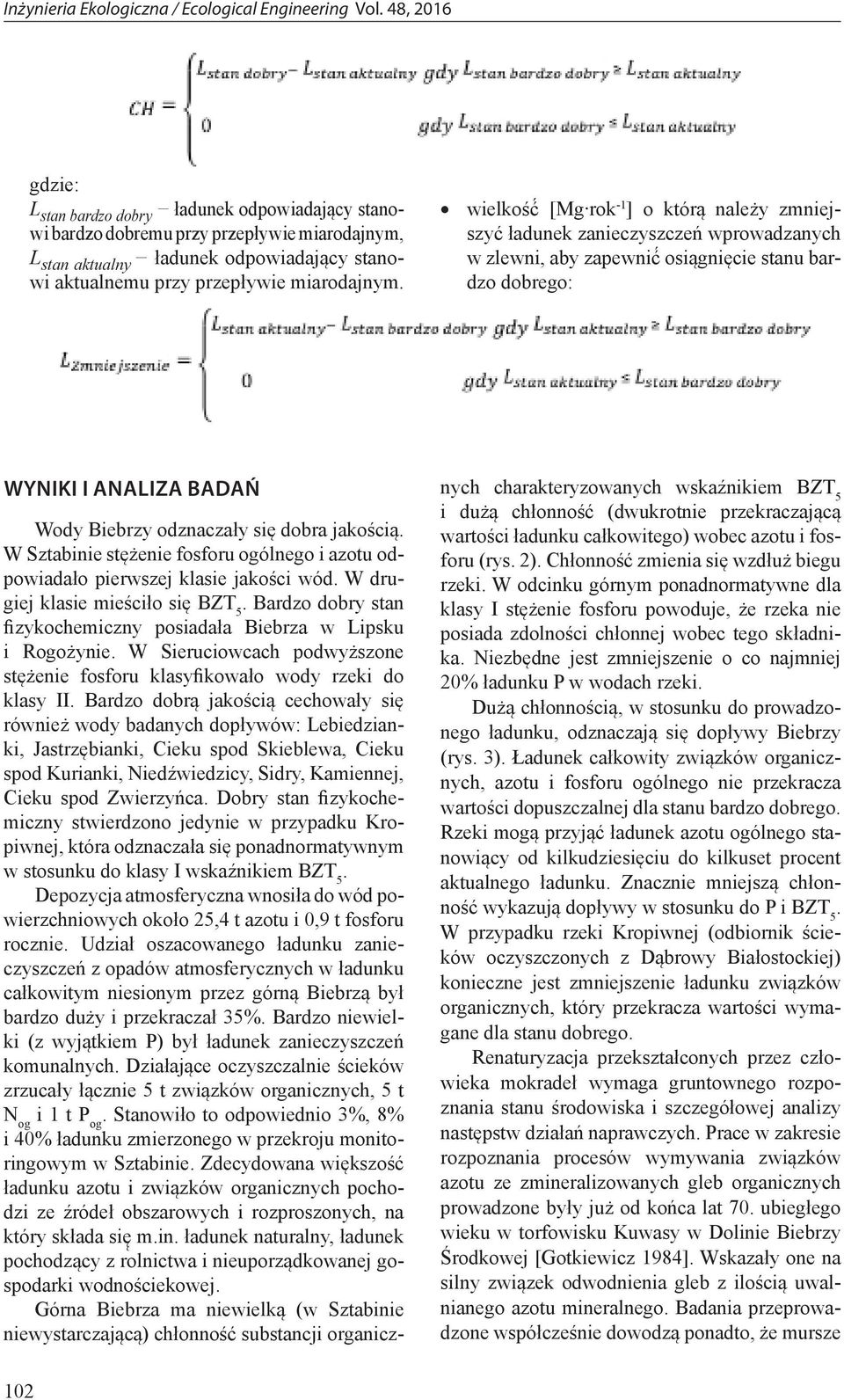 jakością. W Sztabinie stężenie fosforu ogólnego i azotu odpowiadało pierwszej klasie jakości wód. W drugiej klasie mieściło się BZT 5.