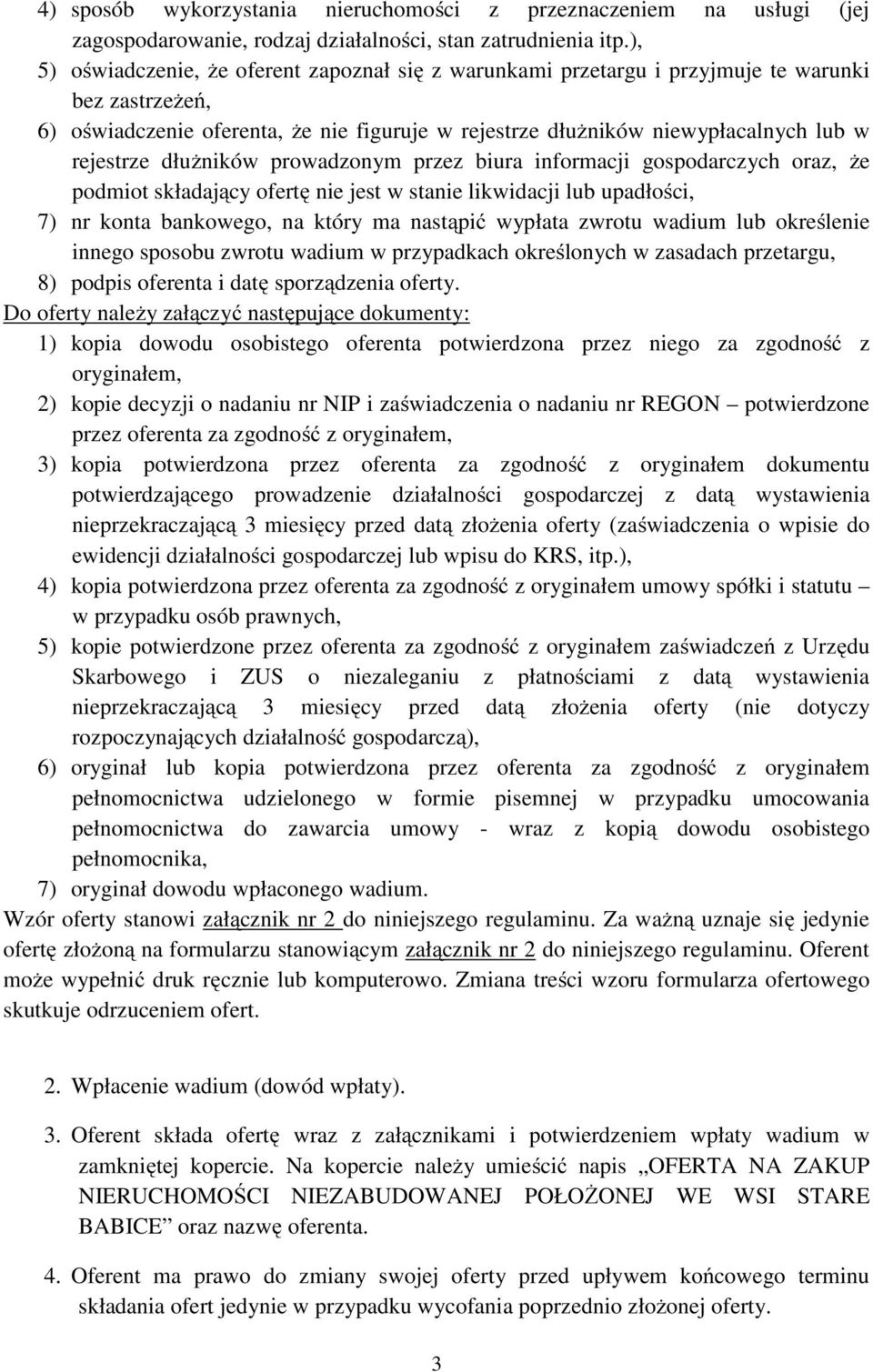 rejestrze dłużników prowadzonym przez biura informacji gospodarczych oraz, że podmiot składający ofertę nie jest w stanie likwidacji lub upadłości, 7) nr konta bankowego, na który ma nastąpić wypłata