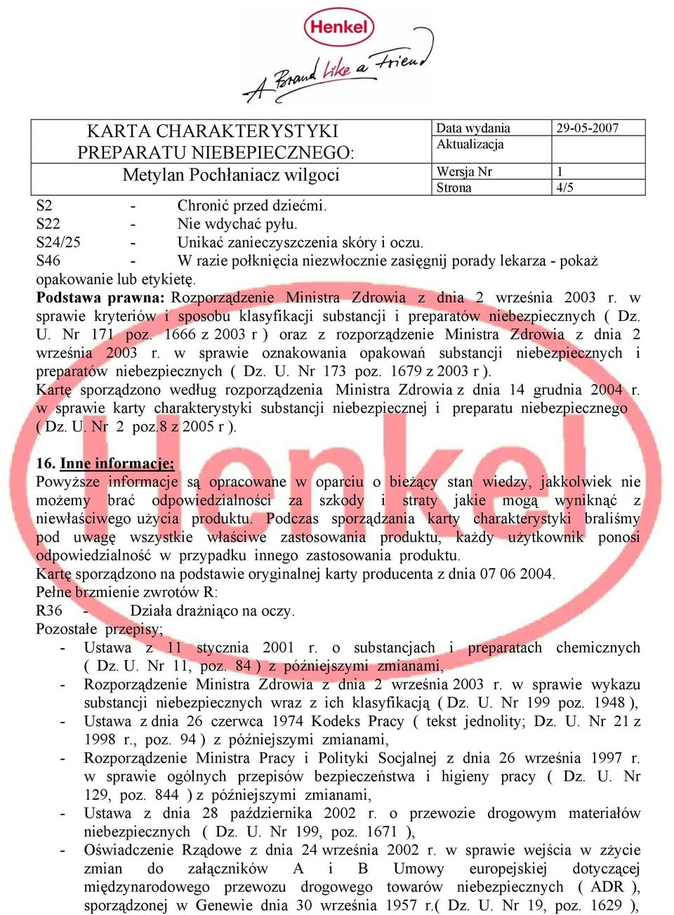 w sprawie kryteriów i sposobu klasyfikacji substancji i preparatów niebezpiecznych ( Dz. U. Nr 171 poz. 1666 z 2003 r ) oraz z rozporządzenie Ministra Zdrowia z dnia 2 września 2003 r.