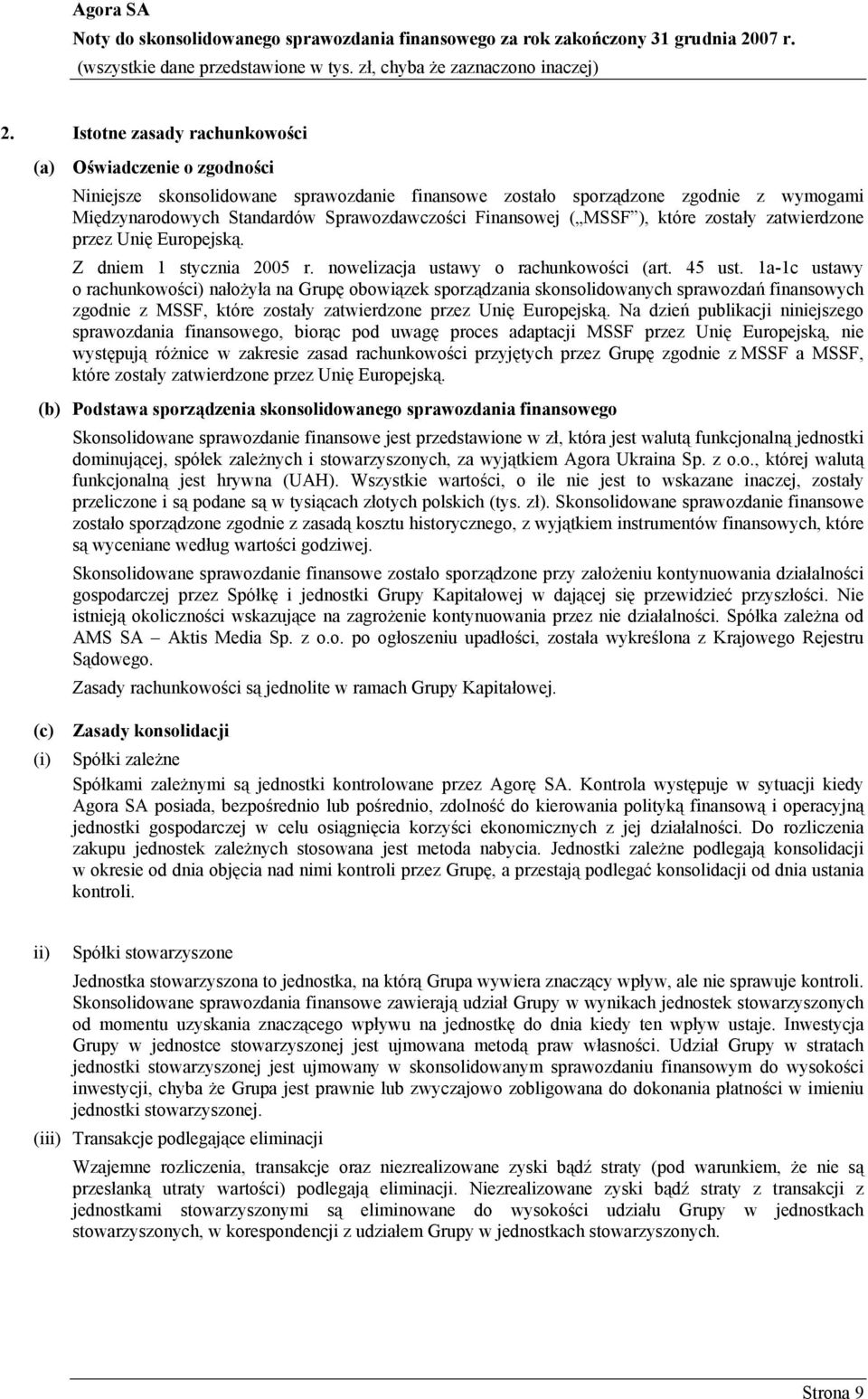 1a-1c ustawy o rachunkowości) nałożyła na Grupę obowiązek sporządzania skonsolidowanych sprawozdań finansowych zgodnie z MSSF, które zostały zatwierdzone przez Unię Europejską.