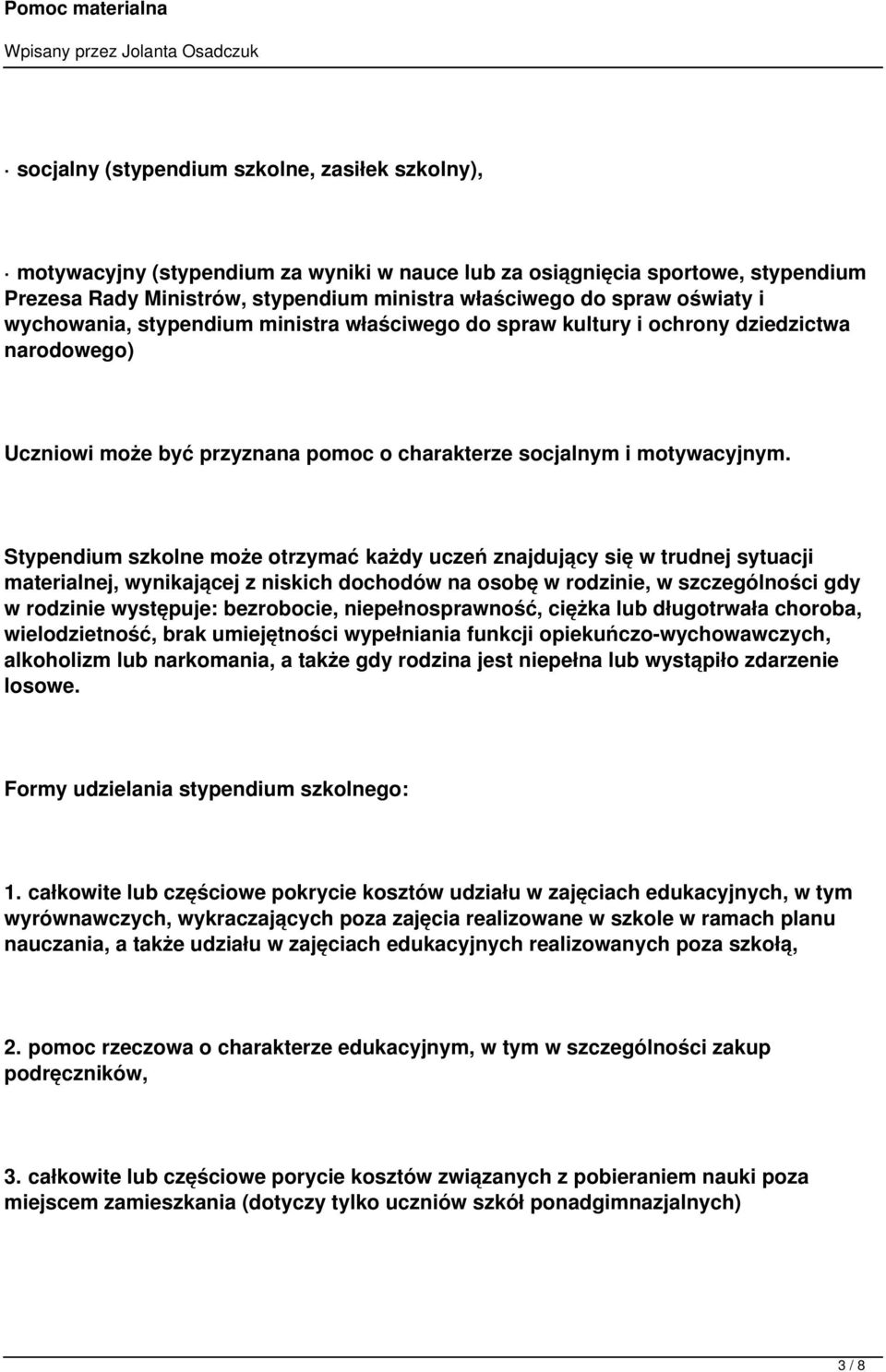 Stypendium szkolne może otrzymać każdy uczeń znajdujący się w trudnej sytuacji materialnej, wynikającej z niskich dochodów na osobę w rodzinie, w szczególności gdy w rodzinie występuje: bezrobocie,