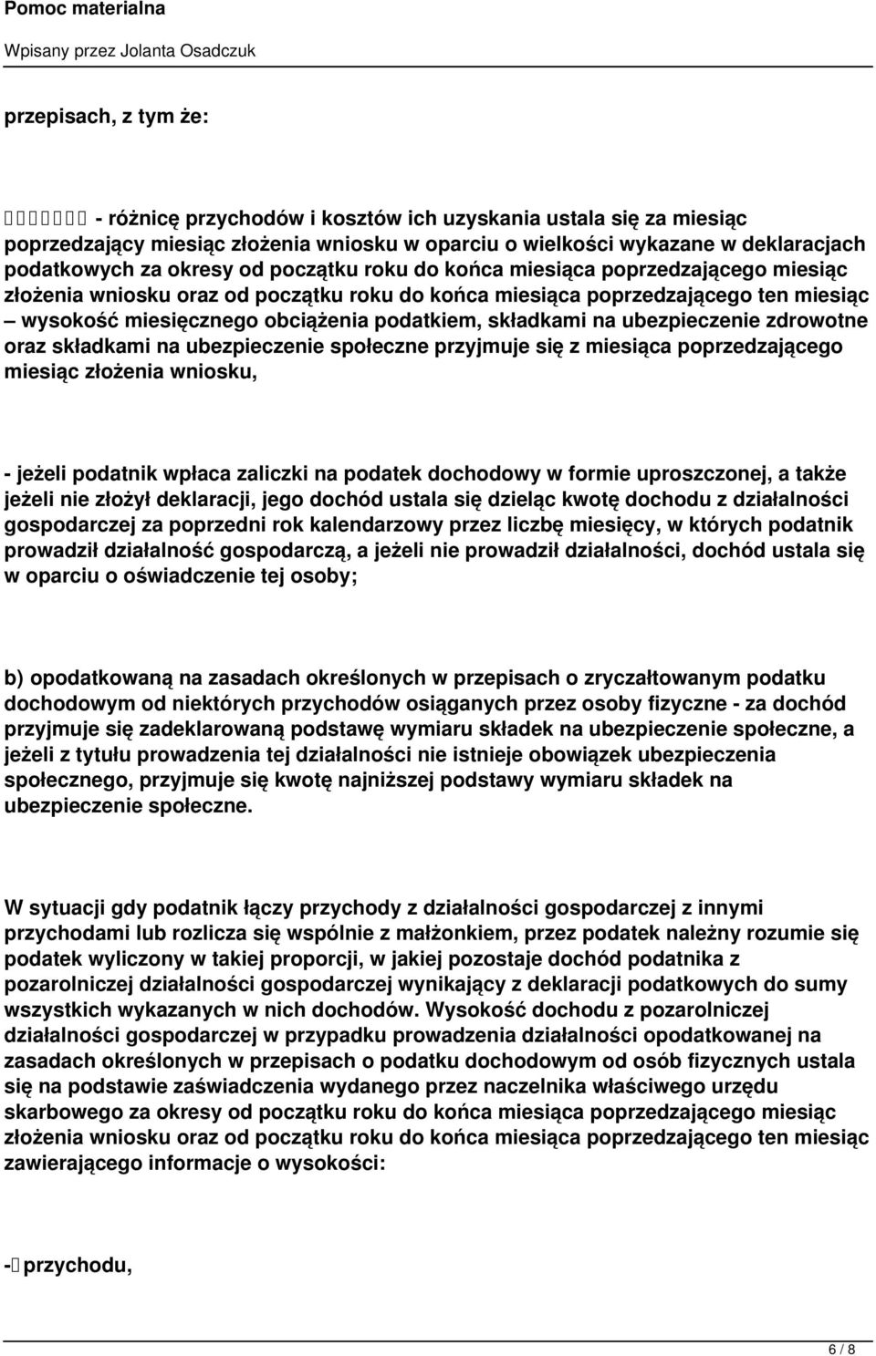 ubezpieczenie zdrowotne oraz składkami na ubezpieczenie społeczne przyjmuje się z miesiąca poprzedzającego miesiąc złożenia wniosku, - jeżeli podatnik wpłaca zaliczki na podatek dochodowy w formie