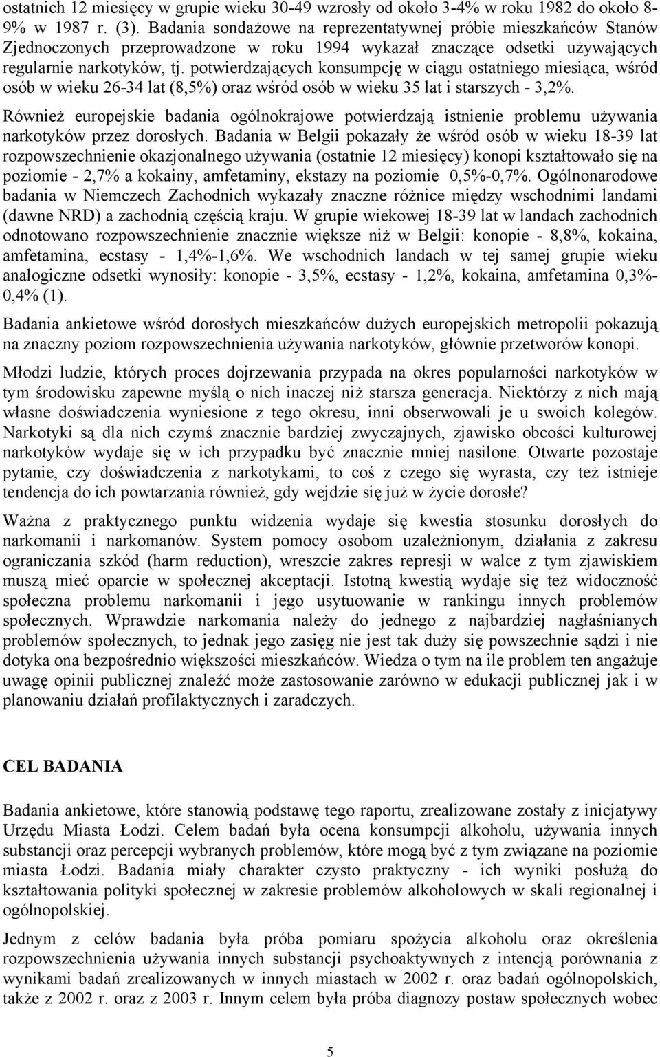 potwierdzających konsumpcję w ciągu ostatniego miesiąca, wśród osób w wieku 26-34 lat (8,5%) oraz wśród osób w wieku 35 lat i starszych - 3,2%.