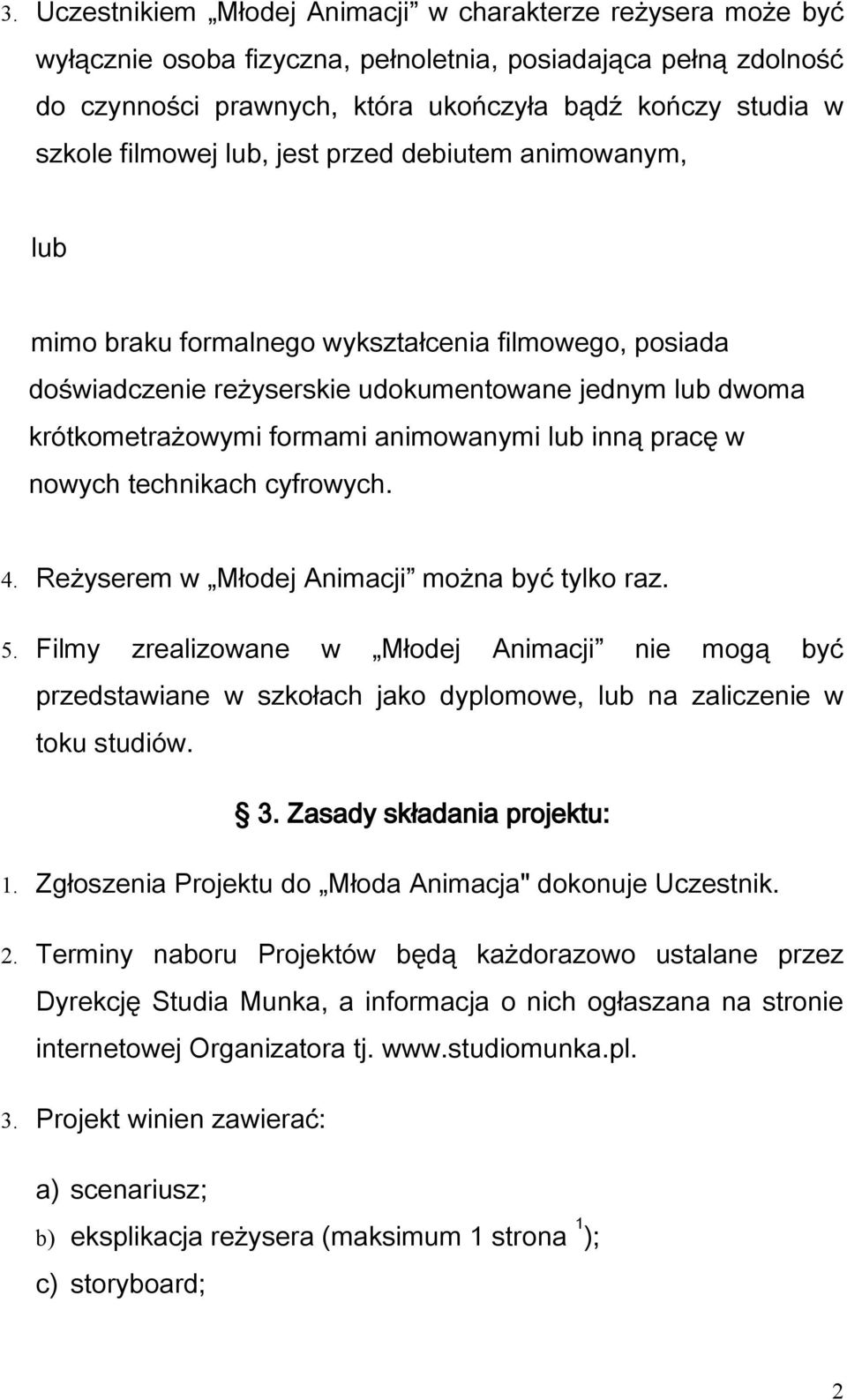 animowanymi lub inną pracę w nowych technikach cyfrowych. 4. Reżyserem w Młodej Animacji można być tylko raz. 5.