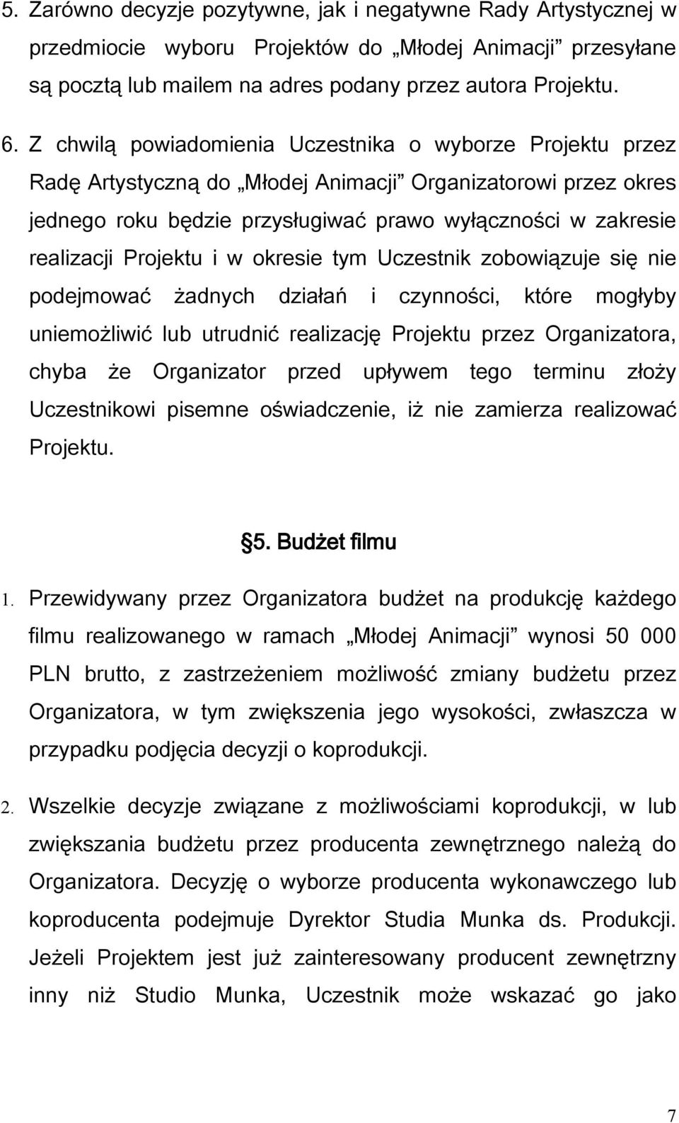 Projektu i w okresie tym Uczestnik zobowiązuje się nie podejmować żadnych działań i czynności, które mogłyby uniemożliwić lub utrudnić realizację Projektu przez Organizatora, chyba że Organizator