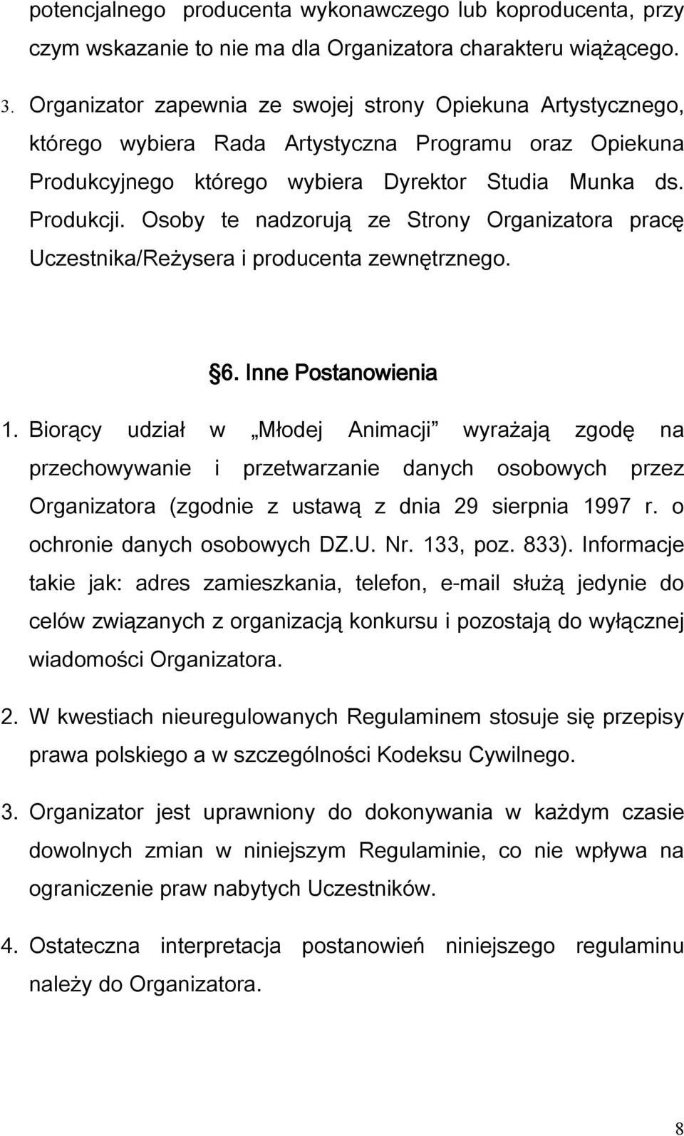 Osoby te nadzorują ze Strony Organizatora pracę Uczestnika/Reżysera i producenta zewnętrznego. 6. Inne Postanowienia 1.