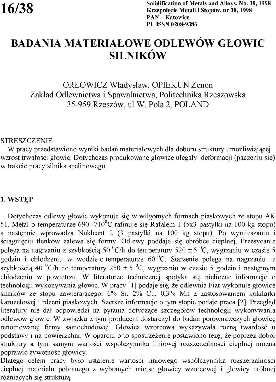 Politechnika Rzeszowska 35-959 Rzeszów, ul W. Pola 2, POLAND STRESZCZENIE W pracy przedstawiono wyniki badań materiałowych dla doboru struktury umożliwiającej wzrost trwałości głowic.