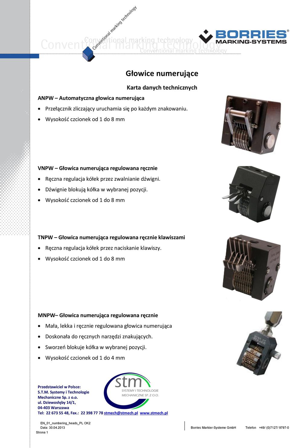 czcionek od 1 do 8 mm TNPW Głowica numerująca regulowana ręcznie klawiszami Ręczna regulacja kółek przez naciskanie klawiszy.