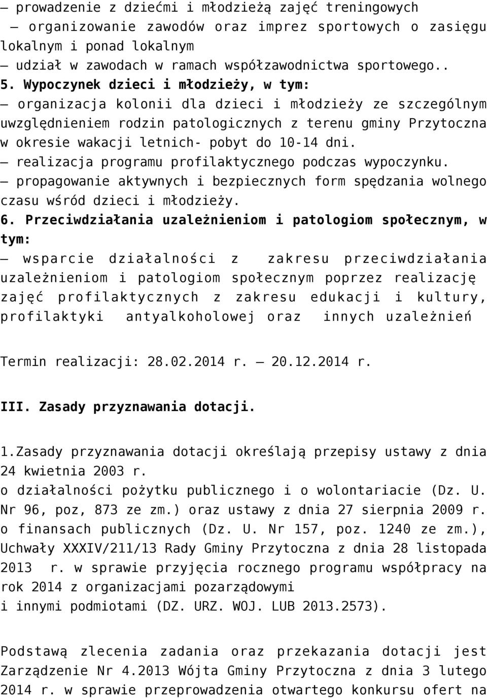 10-14 dni. realizacja programu profilaktycznego podczas wypoczynku. propagowanie aktywnych i bezpiecznych form spędzania wolnego czasu wśród dzieci i młodzieży. 6.