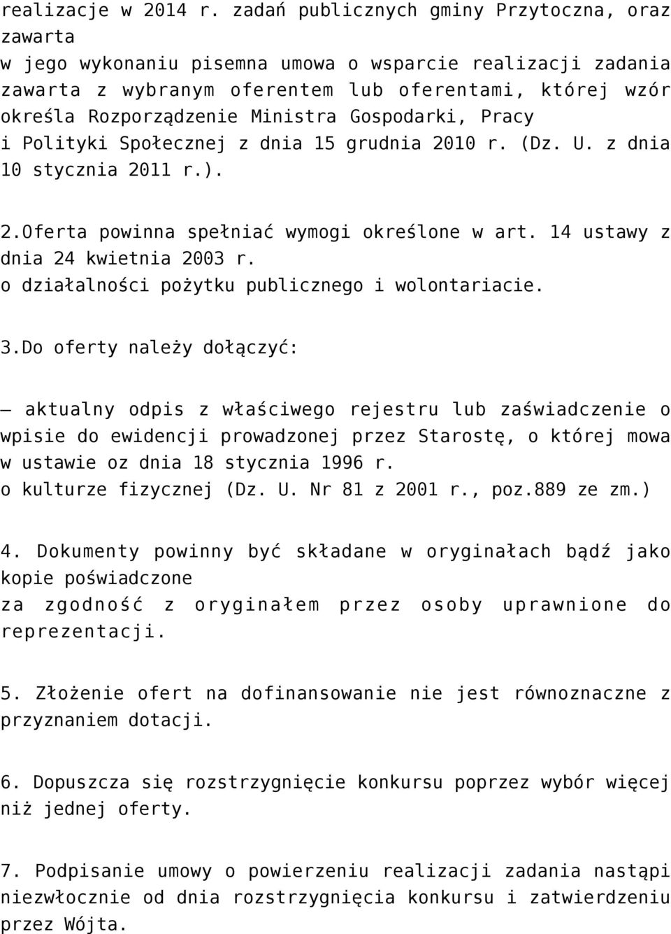 Gospodarki, Pracy i Polityki Społecznej z dnia 15 grudnia 2010 r. (Dz. U. z dnia 10 stycznia 2011 r.). 2.Oferta powinna spełniać wymogi określone w art. 14 ustawy z dnia 24 kwietnia 2003 r.
