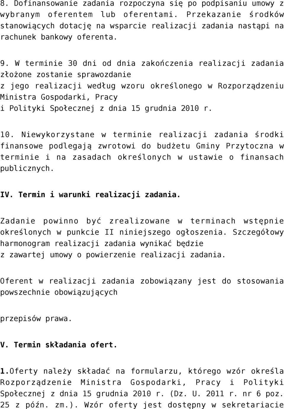 W terminie 30 dni od dnia zakończenia realizacji zadania złożone zostanie sprawozdanie z jego realizacji według wzoru określonego w Rozporządzeniu Ministra Gospodarki, Pracy i Polityki Społecznej z