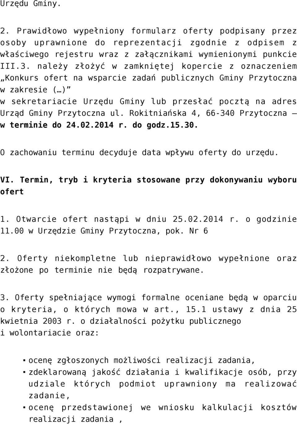 Przytoczna ul. Rokitniańska 4, 66-340 Przytoczna w terminie do 24.02.2014 r. do godz.15.30. O zachowaniu terminu decyduje data wpływu oferty do urzędu. VI.
