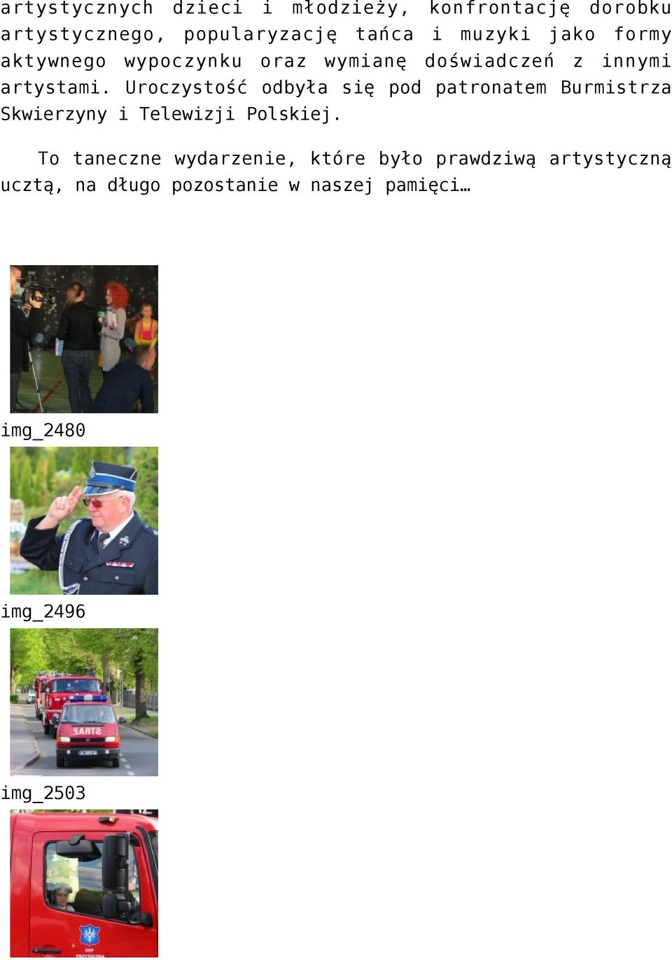 Uroczystość odbyła się pod patronatem Burmistrza Skwierzyny i Telewizji Polskiej.