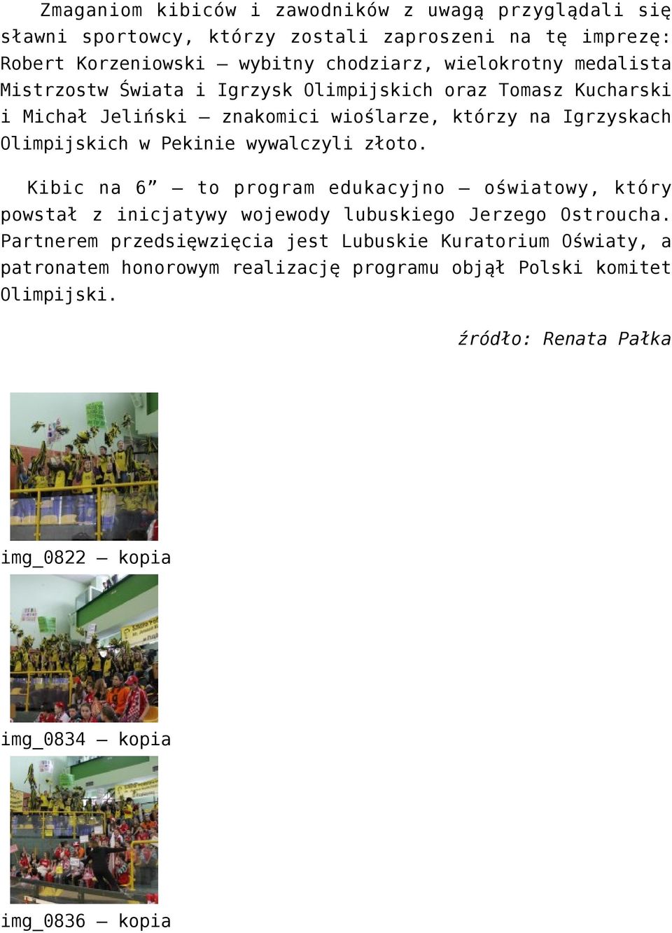 Pekinie wywalczyli złoto. Kibic na 6 to program edukacyjno oświatowy, który powstał z inicjatywy wojewody lubuskiego Jerzego Ostroucha.
