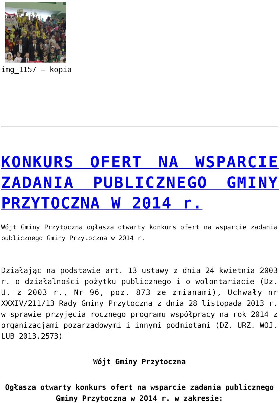 o działalności pożytku publicznego i o wolontariacie (Dz. U. z 2003 r., Nr 96, poz. 873 ze zmianami), Uchwały nr XXXIV/211/13 Rady Gminy Przytoczna z dnia 28 listopada 2013 r.