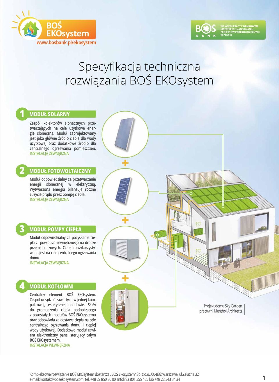 INSTALACJA ZEWNĘRZNA 2 MODUŁ Fotowoltaiczny Moduł odpowiedzialny za przetwarzanie energii słonecznej w elektryczną. Wytworzona energia bilansuje roczne zużycie prądu przez pompę ciepła.
