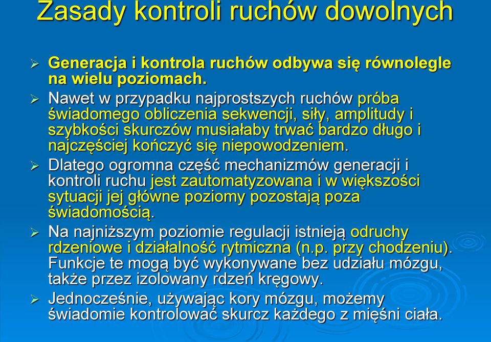 niepowodzeniem. Dlatego ogromna część mechanizmów generacji i kontroli ruchu jest zautomatyzowana i w większości sytuacji jej główne poziomy pozostają poza świadomością.