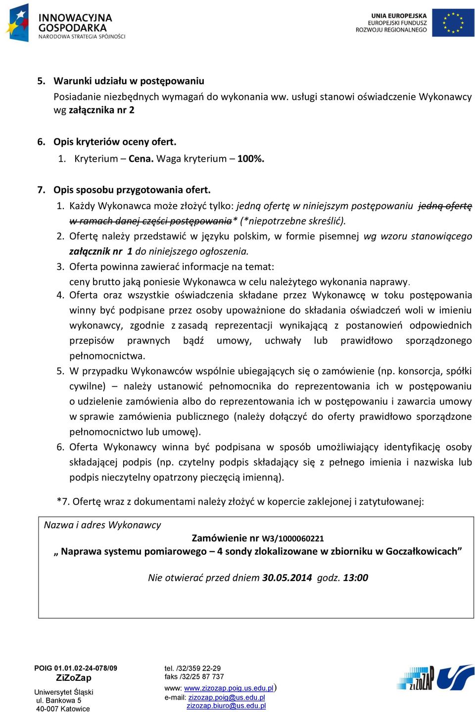 2. Ofertę należy przedstawić w języku polskim, w formie pisemnej wg wzoru stanowiącego załącznik nr 1 do niniejszego ogłoszenia. 3.