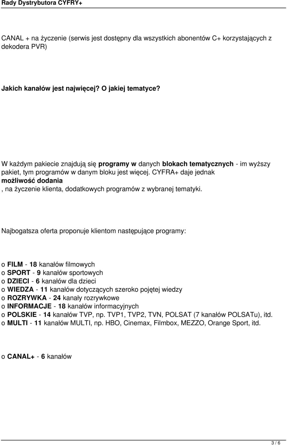 CYFRA+ daje jednak możliwość dodania, na życzenie klienta, dodatkowych programów z wybranej tematyki.