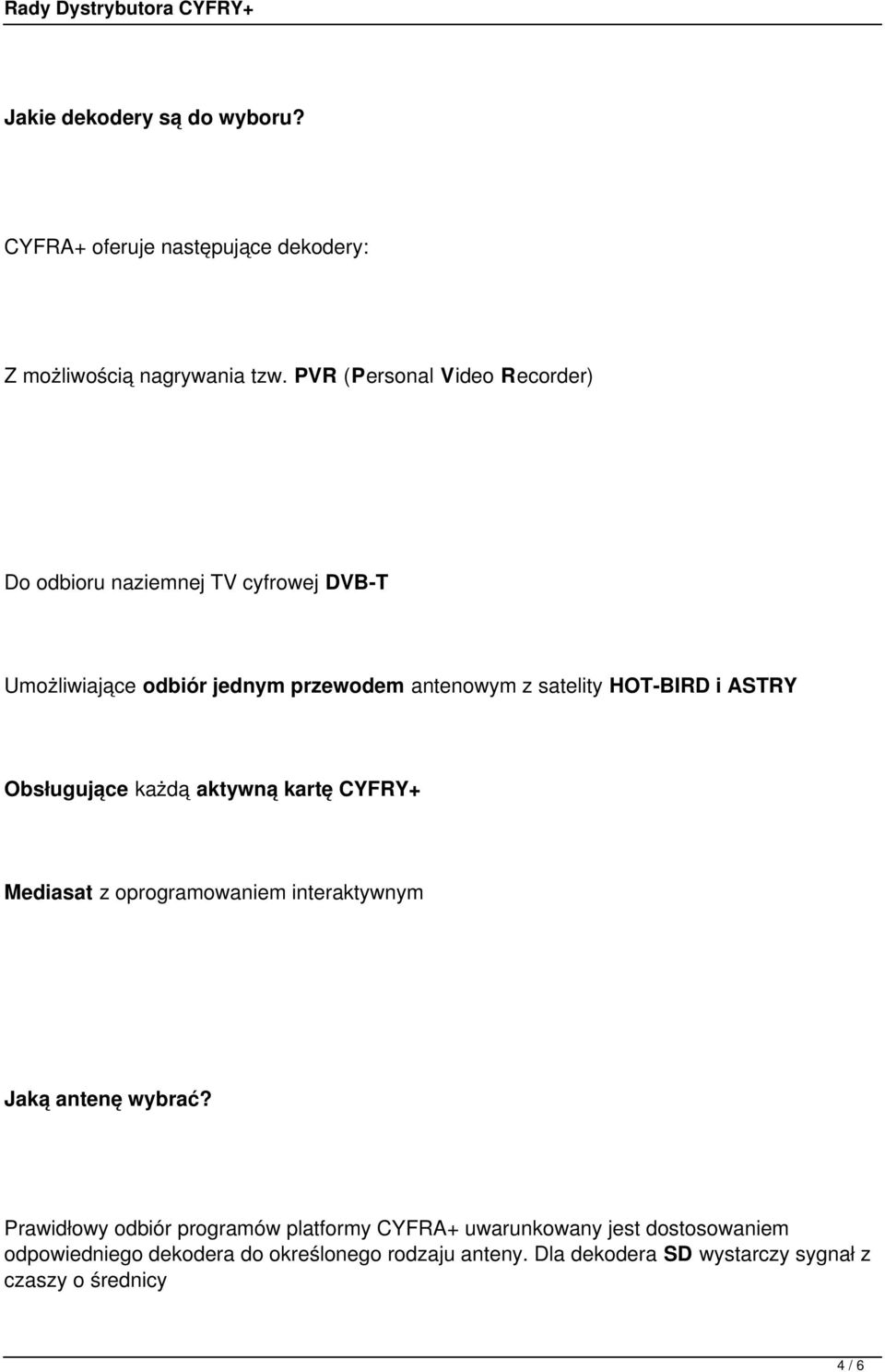 HOT-BIRD i ASTRY Obsługujące każdą aktywną kartę CYFRY+ Mediasat z oprogramowaniem interaktywnym Jaką antenę wybrać?