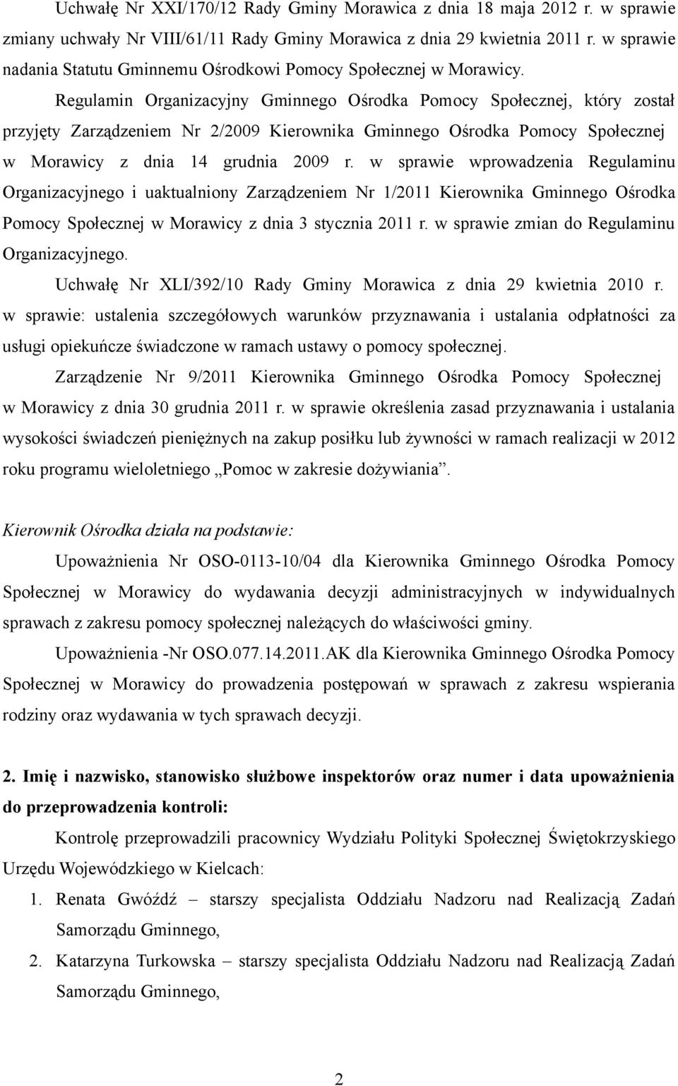 Regulamin Organizacyjny Gminnego Ośrodka Pomocy Społecznej, który został przyjęty Zarządzeniem Nr 2/2009 Kierownika Gminnego Ośrodka Pomocy Społecznej w Morawicy z dnia 14 grudnia 2009 r.