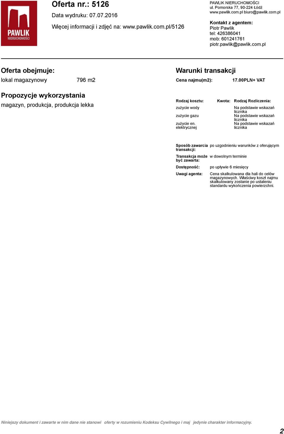 00PLN+ VAT Propozycje wykorzystania magazyn, produkcja, produkcja lekka Rodzaj kosztu: Kwota: Rodzaj Rozliczenia: zużycie wody zużycie gazu zużycie en.